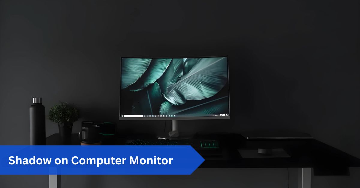 Shadow on Computer Monitor